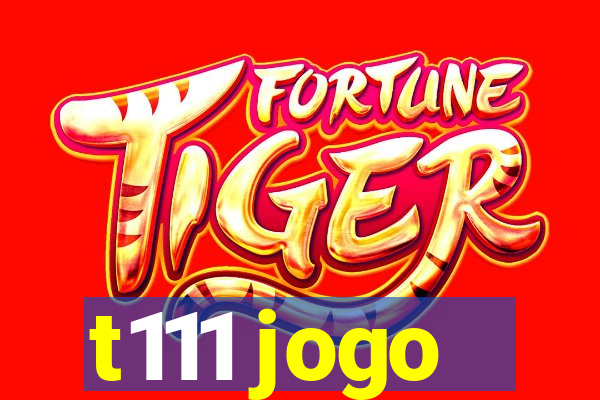 t111 jogo